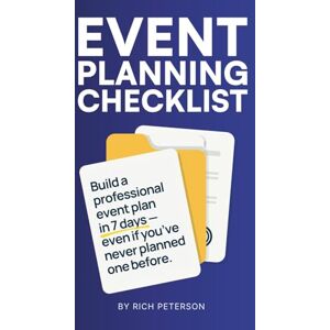 Peterson, Rich Event Planning Checklist: Build a professional event plan in 7 days — even if you’ve never planned one before. Peterson, Rich Event Planning Checklist: Build a professional event plan in 7 days — even if you’ve never planned one before.