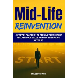 Stanton Mid-Life Reinvention: A Proven Playbook to Rebuild Your Career, Reclaim Your Value, and Win Interviews After 50 Stanton Mid-Life Reinvention: A Proven Playbook to Rebuild Your Career, Reclaim Your Value, and Win Interviews After 50