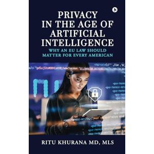 Ritu Khurana Privacy in the age of Artificial Intelligence: Why an EU Law should matter for every American Ritu Khurana Privacy in the age of Artificial Intelligence: Why an EU Law should matter for every American