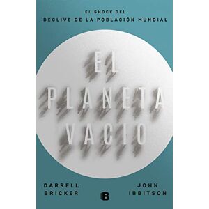 Bricker, Darrell El planeta vacío/ Empty Planet: El Impacto Del Descenso Demografico Global: El shock del declive de la población mundial (No ficción) Bricker, Darrell El planeta vacío/ Empty Planet: El Impacto Del Descenso Demografico Global: El shock del declive de la población mundial (No ficción)