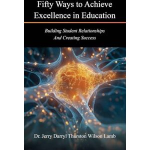 Wilson Fifty Ways to Achieve Excellence in Education: Building Student Relationships And Creating Success Wilson Fifty Ways to Achieve Excellence in Education: Building Student Relationships And Creating Success