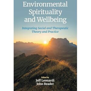 Environmental Spirituality and Wellbeing: Integrating Social and Therapeutic Theory and Practice Environmental Spirituality and Wellbeing: Integrating Social and Therapeutic Theory and Practice