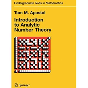 Apostol, Tom M. Introduction to Analytic Number Theory (Undergraduate Texts in Mathematics) Apostol, Tom M. Introduction to Analytic Number Theory (Undergraduate Texts in Mathematics)