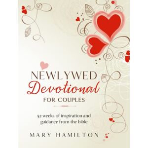 Hamilton, Mary Newlywed devotional for couples: 52 weeks of inspiration and guidance from the bible, the ideal newlywed devotional for couples: 52 weeks of guidance and inspiration from the bible for newlyweds Hamilton, Mary Newlywed devotional for couples: 52 weeks of inspiration and guidance from the bible, the ideal newlywed devotional for couples: 52 weeks of guidance and inspiration from the bible for newlyweds