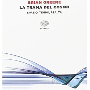 Greene, Brian La trama del cosmo. Spazio, tempo, realtà Greene, Brian La trama del cosmo. Spazio, tempo, realtà