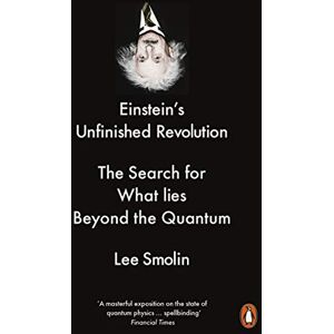 Lee Einstein's Unfinished Revolution: The Search for What Lies Beyond the Quantum Lee Einstein's Unfinished Revolution: The Search for What Lies Beyond the Quantum