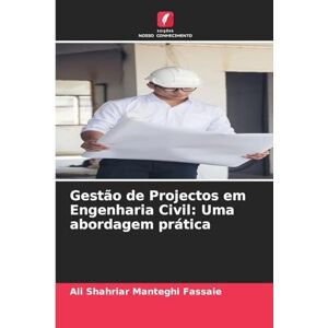 Manteghi Fassaie, Ali Shahriar Gestão de Projectos em Engenharia Civil: Uma abordagem prática Manteghi Fassaie, Ali Shahriar Gestão de Projectos em Engenharia Civil: Uma abordagem prática