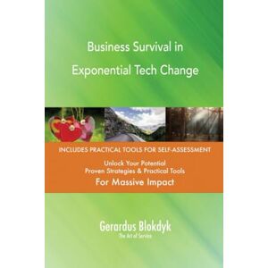 Gerardus Blokdyk - The Art of Service Business Survival in Exponential Tech Change Gerardus Blokdyk - The Art of Service Business Survival in Exponential Tech Change
