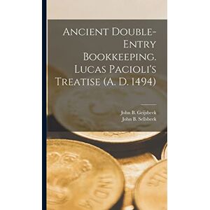 Geijsbeek, John B Ancient Double-Entry Bookkeeping. Lucas Pacioli's Treatise (A. D. 1494) Geijsbeek, John B Ancient Double-Entry Bookkeeping. Lucas Pacioli's Treatise (A. D. 1494)