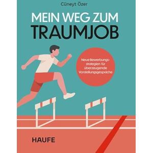 Özer, Cüneyt Mein Weg zum Traumjob: Neue Bewerbungsstrategien für überzeugende Vorstellungsgespräche. Tipps für erfolgreiche Auswahlprozesse, Gehaltsverhandlungen und berufliche Neuorientierung Özer, Cüneyt Mein Weg zum Traumjob: Neue Bewerbungsstrategien für überzeugende Vorstellungsgespräche. Tipps für erfolgreiche Auswahlprozesse, Gehaltsverhandlungen und berufliche Neuorientierung