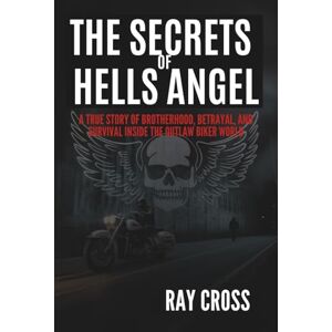 Cross THE SECRETS OF HELLS ANGELS: Inside the World’s Most Infamous Biker Gang The Untold Story of Crime, Brotherhood, Power, and Betrayal Cross THE SECRETS OF HELLS ANGELS: Inside the World’s Most Infamous Biker Gang The Untold Story of Crime, Brotherhood, Power, and Betrayal