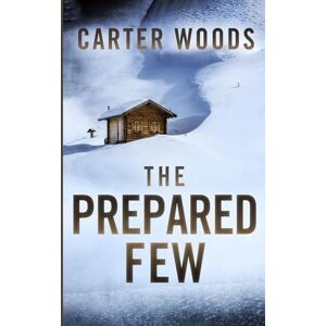 Woods, Carter The Prepared Few: An EMP Post Apocalypse Prepper Survival Thriller: 119 (EMP Survival in a Powerless World) Woods, Carter The Prepared Few: An EMP Post Apocalypse Prepper Survival Thriller: 119 (EMP Survival in a Powerless World)