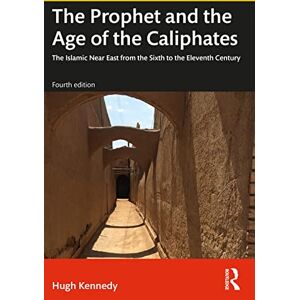 Kennedy, Hugh The Prophet and the Age of the Caliphates: The Islamic Near East from the Sixth to the Eleventh Century (A History of the Near East) Kennedy, Hugh The Prophet and the Age of the Caliphates: The Islamic Near East from the Sixth to the Eleventh Century (A History of the Near East)