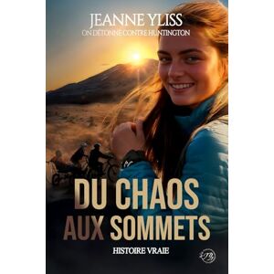 Yliss, Jeanne Du chaos aux sommets: Inspiré d'une histoire vraie (tome 2) (On détonne contre Huntington) Yliss, Jeanne Du chaos aux sommets: Inspiré d'une histoire vraie (tome 2) (On détonne contre Huntington)