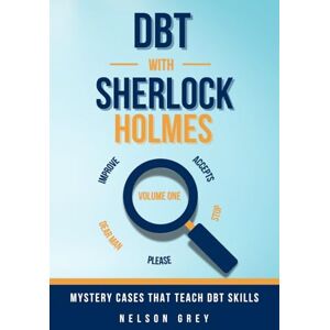 Nelson, Erik DBT With Sherlock Holmes: Volume I: Mystery Cases That Teach DBT Skills Nelson, Erik DBT With Sherlock Holmes: Volume I: Mystery Cases That Teach DBT Skills