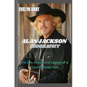 HART, EVELYN ALAN JACKSON BIOGRAPHY: The Life, Music, and Legacy of a Country Music Icon HART, EVELYN ALAN JACKSON BIOGRAPHY: The Life, Music, and Legacy of a Country Music Icon