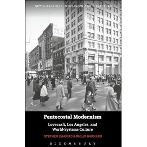 Shapiro, Stephen Pentecostal Modernism: Lovecraft, Los Angeles, and World-Systems Culture (New Directions in Religion and Literature) Shapiro, Stephen Pentecostal Modernism: Lovecraft, Los Angeles, and World-Systems Culture (New Directions in Religion and Literature)