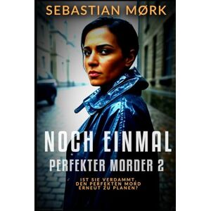 Mørk, Sebastian Noch eimal Perfekter Morder 2: Ist sie verdammt, den perfekten Mord erneut zu planen? (Clara Stanleys perfekter Mord) Mørk, Sebastian Noch eimal Perfekter Morder 2: Ist sie verdammt, den perfekten Mord erneut zu planen? (Clara Stanleys perfekter Mord)