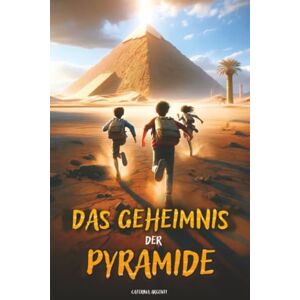 Argenti, Caterina Das Geheimnis Der Pyramide: Ein Abenteuerbuch für Kinder, das das alte Ägypten zum Leben erweckt und die Bedeutung von Mut, Freundschaft und Wissen lehrt. Kinderbuch ab 8 Argenti, Caterina Das Geheimnis Der Pyramide: Ein Abenteuerbuch für Kinder, das das alte Ägypten zum Leben erweckt und die Bedeutung von Mut, Freundschaft und Wissen lehrt. Kinderbuch ab 8