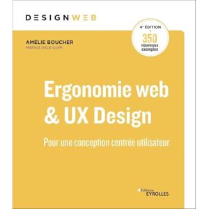 Boucher, Amélie Ergonomie web et UX Design, 4e édition: Pour une conception centrée utilisateur. Préface d'Elie Sloïm Boucher, Amélie Ergonomie web et UX Design, 4e édition: Pour une conception centrée utilisateur. Préface d'Elie Sloïm