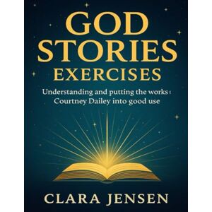 Jensen God Stories Exercises: Understanding and putting the works of Courtney Dailey into good use Jensen God Stories Exercises: Understanding and putting the works of Courtney Dailey into good use