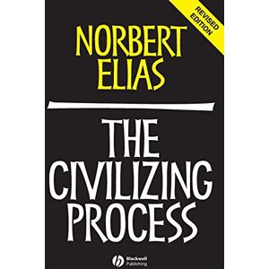 Elias, Norbert The Civilizing Process: Sociogenetic and Psychogenetic Investigations Elias, Norbert The Civilizing Process: Sociogenetic and Psychogenetic Investigations