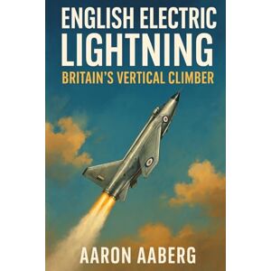 Aaberg, Aaron English Electric Lightning: Britain's Vertical Climber Aaberg, Aaron English Electric Lightning: Britain's Vertical Climber