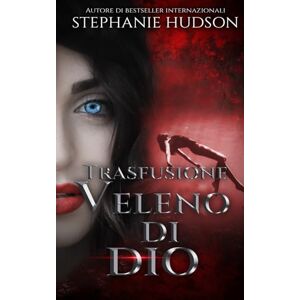 Hudson, Stephanie Veleno di Dio: Trasfusione #2 Hudson, Stephanie Veleno di Dio: Trasfusione #2