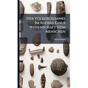 Bastian, Adolf Der Völkergedanke Im Aufbau Einer Wissenschaft Vom Menschen Bastian, Adolf Der Völkergedanke Im Aufbau Einer Wissenschaft Vom Menschen