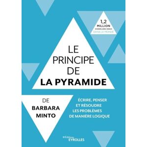 Minto, Barbara Le principe de la pyramide de Barbara Minto : écrire, penser et résoudre les problèmes de manière logique: Ecrire, penser et résoudre les problèmes de manière logique Minto, Barbara Le principe de la pyramide de Barbara Minto : écrire, penser et résoudre les problèmes de manière logique: Ecrire, penser et résoudre les problèmes de manière logique