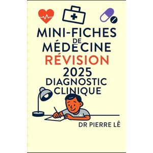 LÊ, DR PIERRE MINI FICHES DE MEDECINE 2024-2025 Tome 23 DIAGNOSTIC CLINIQUE LÊ, DR PIERRE MINI FICHES DE MEDECINE 2024-2025 Tome 23 DIAGNOSTIC CLINIQUE