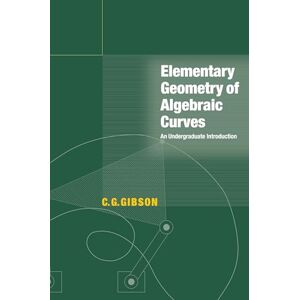 Gibson Elementary Geometry of Algebraic Curves: An Undergraduate Introduction Gibson Elementary Geometry of Algebraic Curves: An Undergraduate Introduction