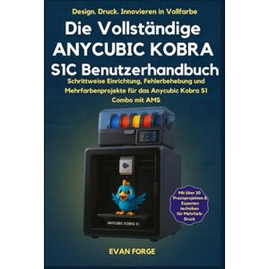 Rio Die vollständige ANYCUBIC KOBRAS1C Benutzerhandbuch: Schrittweise Einrichtung, Fehlerbehebung und Mehrfarbenprojekte für das Anycubic Kobra S1 Combo mit AMS Rio Die vollständige ANYCUBIC KOBRAS1C Benutzerhandbuch: Schrittweise Einrichtung, Fehlerbehebung und Mehrfarbenprojekte für das Anycubic Kobra S1 Combo mit AMS
