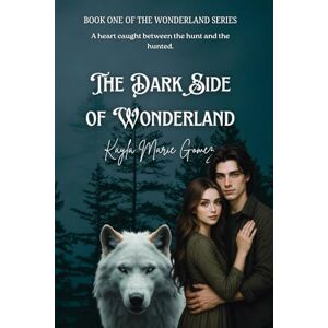Gomez, Kayla Marie The Dark Side of Wonderland: The Wonderland Series: 1 Gomez, Kayla Marie The Dark Side of Wonderland: The Wonderland Series: 1