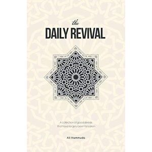 Hammuda, Ali The Daily Revival: A collection of good deeds that have largely been forsaken Hammuda, Ali The Daily Revival: A collection of good deeds that have largely been forsaken
