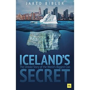 Bibler, Jared Iceland's Secret: The Untold Story of the World's Biggest Con Bibler, Jared Iceland's Secret: The Untold Story of the World's Biggest Con