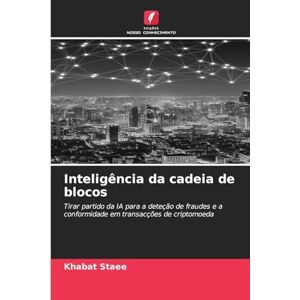Staee, Khabat Inteligência da cadeia de blocos: Tirar partido da IA para a deteção de fraudes e a conformidade em transacções de criptomoeda Staee, Khabat Inteligência da cadeia de blocos: Tirar partido da IA para a deteção de fraudes e a conformidade em transacções de criptomoeda