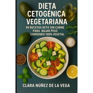 Vega+ Dieta Cetogénica Vegetariana: 99 Recetas keto sin carne para bajar peso comiendo 100% vegetal Vega+ Dieta Cetogénica Vegetariana: 99 Recetas keto sin carne para bajar peso comiendo 100% vegetal
