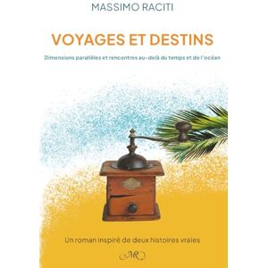 Raciti, Massimo Voyages et Destins: Dimensions parallèles et rencontres au-delà du temps et de l’océan Raciti, Massimo Voyages et Destins: Dimensions parallèles et rencontres au-delà du temps et de l’océan