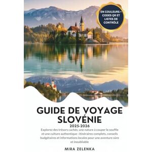 Zelenka, Mira GUIDE DE VOYAGE SLOVÉNIE 2025–2026: Explorez des trésors cachés, une nature à couper le souffle et une culture authentique : itinéraires complets, conseils budgétaires et informations locales pour Zelenka, Mira GUIDE DE VOYAGE SLOVÉNIE 2025–2026: Explorez des trésors cachés, une nature à couper le souffle et une culture authentique : itinéraires complets, conseils budgétaires et informations locales pour