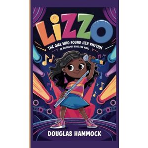 HAMMOCK, DOUGLAS LIZZO: The Girl Who Found Her Rhythm (A Biography Book For Kids) HAMMOCK, DOUGLAS LIZZO: The Girl Who Found Her Rhythm (A Biography Book For Kids)