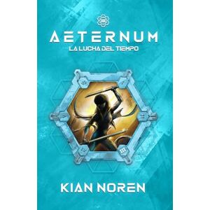 Noren, Kian Aeternum III: La Lucha del Tiempo: 3 (Aeternum: Saga de Thriller y Ciencia Ficción) Noren, Kian Aeternum III: La Lucha del Tiempo: 3 (Aeternum: Saga de Thriller y Ciencia Ficción)