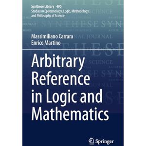 Carrara, Massimiliano Arbitrary Reference in Logic and Mathematics (Synthese Library, 490) Carrara, Massimiliano Arbitrary Reference in Logic and Mathematics (Synthese Library, 490)