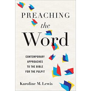 Lewis, Karoline M. Preaching the Word: Contemporary Approaches to the Bible for the Pulpit Lewis, Karoline M. Preaching the Word: Contemporary Approaches to the Bible for the Pulpit