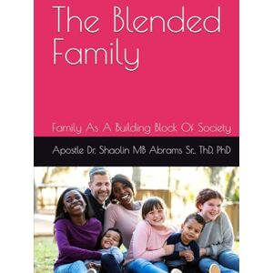 Abrams Sr, Aps Shaolin MB The Blended Family: Family As A Building Block Of Society Abrams Sr, Aps Shaolin MB The Blended Family: Family As A Building Block Of Society