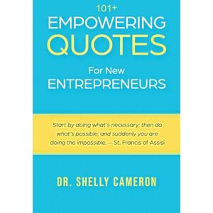 Cameron, Dr. Shelly 101+ Empowering Quotes For New Entrepreneurs: Motivational Quotes to Fuel Your Hustle, Focus, and Purpose; Daily Motivation and Inspirational Quotes for Entrepreneurs, Leaders, and Dreamers Cameron, Dr. Shelly 101+ Empowering Quotes For New Entrepreneurs: Motivational Quotes to Fuel Your Hustle, Focus, and Purpose; Daily Motivation and Inspirational Quotes for Entrepreneurs, Leaders, and Dreamers