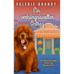 Brandy, Valerie Ein verhängnisvoller Antrag (Die Rebecca Orange Castle Cozy Mystery-Serie) Brandy, Valerie Ein verhängnisvoller Antrag (Die Rebecca Orange Castle Cozy Mystery-Serie)