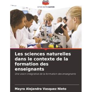 Vasquez Nieto, Mayra Alejandra Les sciences naturelles dans le contexte de la formation des enseignants: Une vision intégrative de la formation des enseignants Vasquez Nieto, Mayra Alejandra Les sciences naturelles dans le contexte de la formation des enseignants: Une vision intégrative de la formation des enseignants