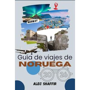 Shaffir, Alec GUÍA DE VIAJES DE NORUEGA 2026: Continentes susurrados de hielo, luz y pasión por viajar Shaffir, Alec GUÍA DE VIAJES DE NORUEGA 2026: Continentes susurrados de hielo, luz y pasión por viajar