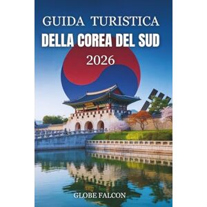 Falcon GUIDA TURISTICA DEL A COREA DEL SUD 2026: Segreti locali ed esperienze senza tempo per viaggiatori alle prime armi e di ritorno Falcon GUIDA TURISTICA DEL A COREA DEL SUD 2026: Segreti locali ed esperienze senza tempo per viaggiatori alle prime armi e di ritorno